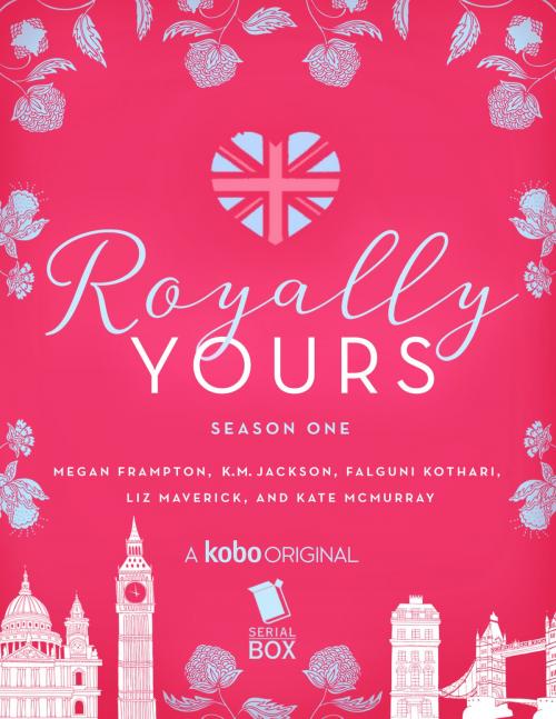 Cover of the book Royally Yours: The Complete Season One by Megan Frampton, Liz Maverick, Falguni Kothari, K. M. Jackson, Kate McMurray, Kobo Originals