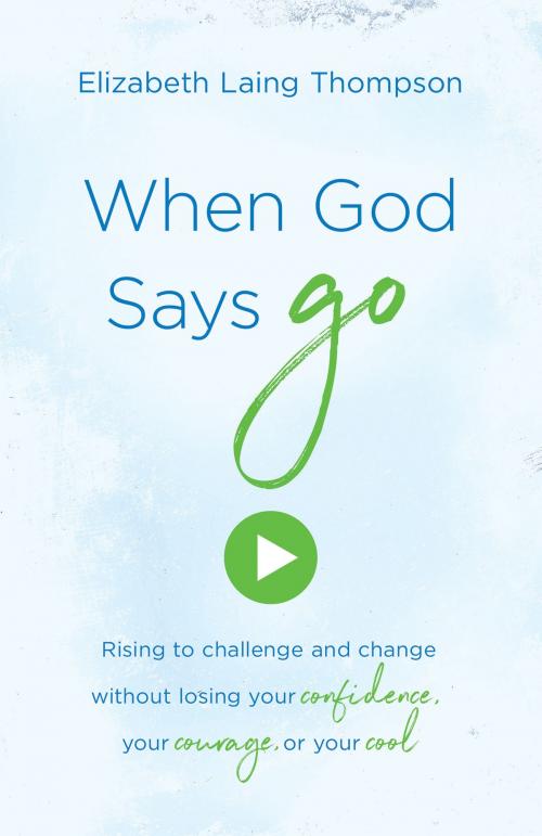 Cover of the book When God Says "Go" by Elizabeth Laing Thompson, Barbour Publishing, Inc.