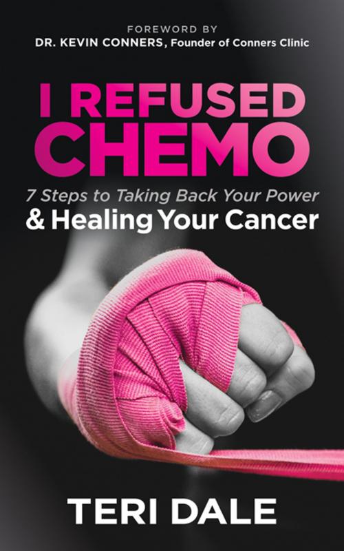 Cover of the book I Refused Chemo by Teri Dale, Morgan James Publishing