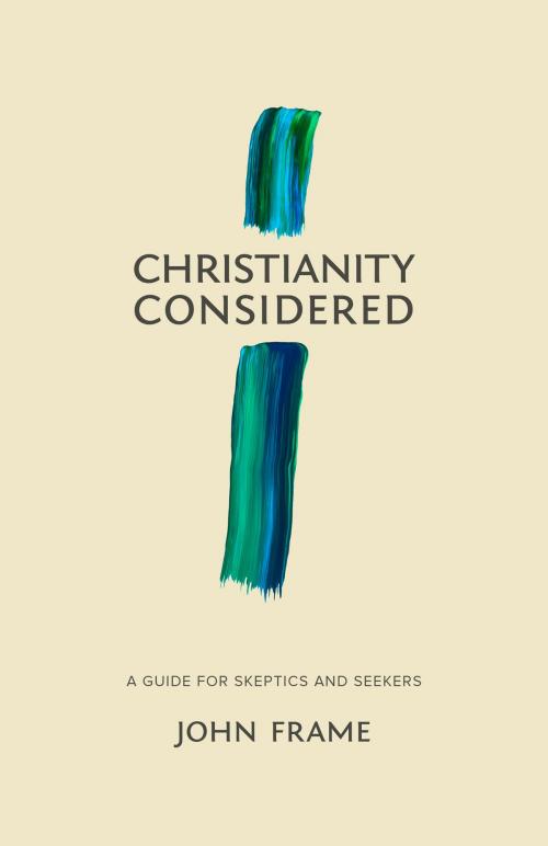 Cover of the book Christianity Considered by John M. Frame, Lexham Press