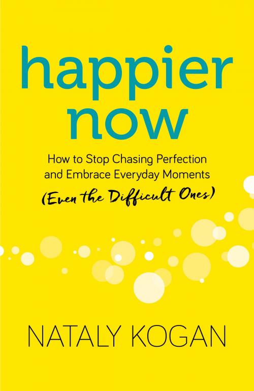 Cover of the book Happier Now by Nataly Kogan, Sounds True