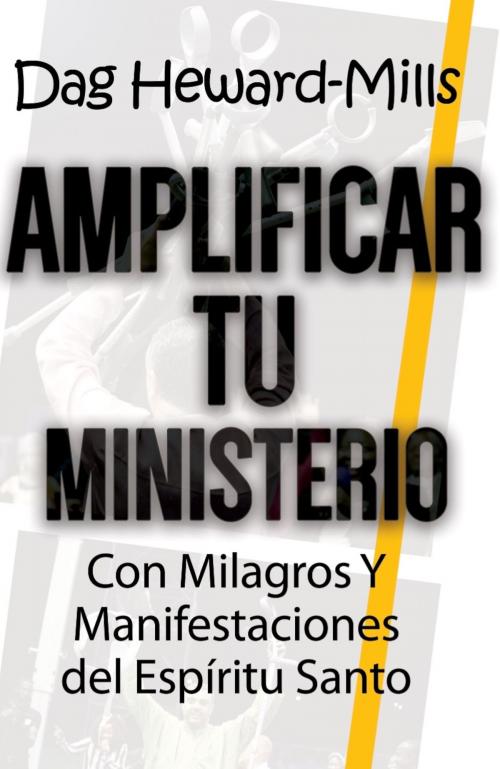 Cover of the book Amplificar tu ministerio con milagros y manifestaciones del Espíritu Santo by Dag Heward-Mills, Dag Heward-Mills