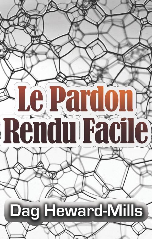 Cover of the book Le pardon rendu facile by Dag Heward-Mills, Dag Heward-Mills