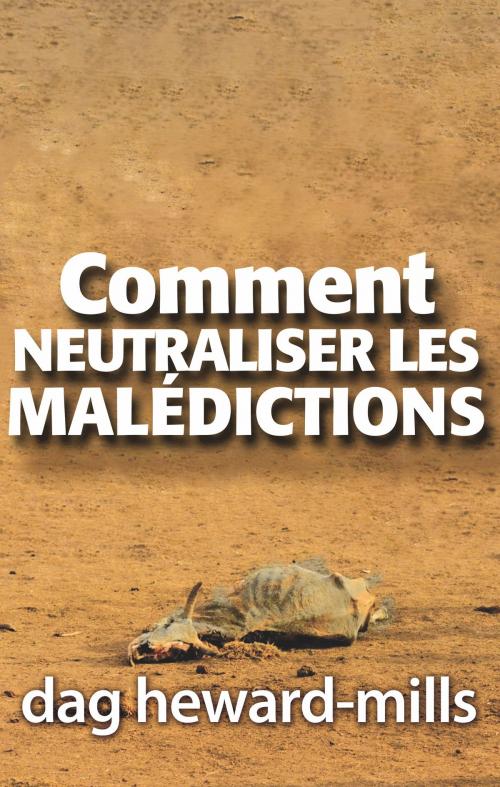 Cover of the book Comment neutraliser les malèdictions by Dag Heward-Mills, Dag Heward-Mills