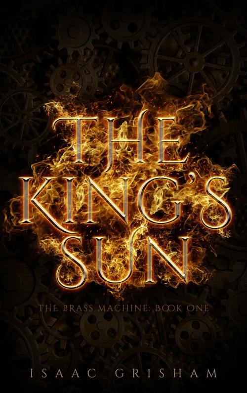 Cover of the book The King's Sun: The Brass Machine by Isaac Grisham, Cooper Blue Books, LLC
