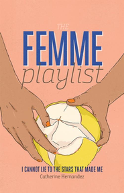 Cover of the book The Femme Playlist & I Cannot Lie to the Stars That Made Me by Catherine Hernandez, Playwrights Canada Press