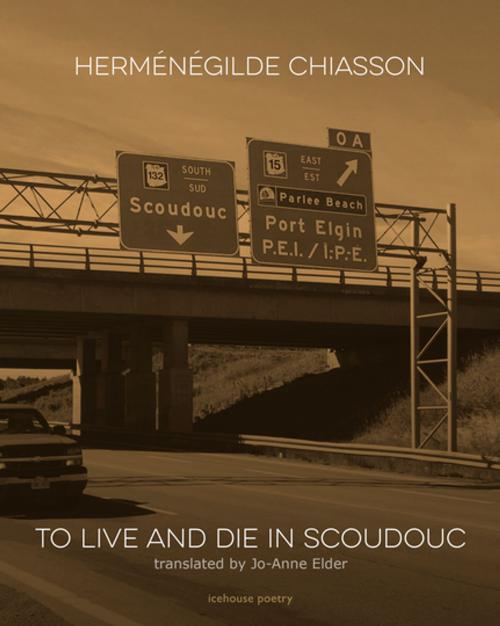 Cover of the book To Live and Die in Scoudouc by Herménégilde Chiasson, Goose Lane Editions