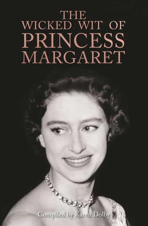 Cover of the book The Wicked Wit of Princess Margaret by Karen Dolby, Michael O'Mara