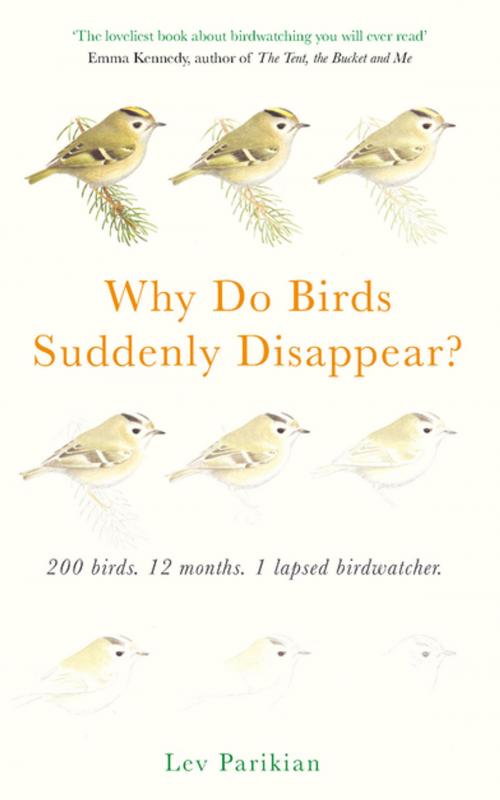 Cover of the book Why Do Birds Suddenly Disappear? 200 birds, 12 months, 1 lapsed birdwatcher by Lev Parikian, Unbound