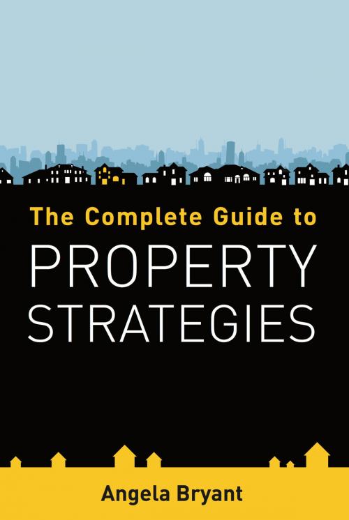 Cover of the book The Complete Guide to Property Strategies by Angela Bryant, Panoma Press