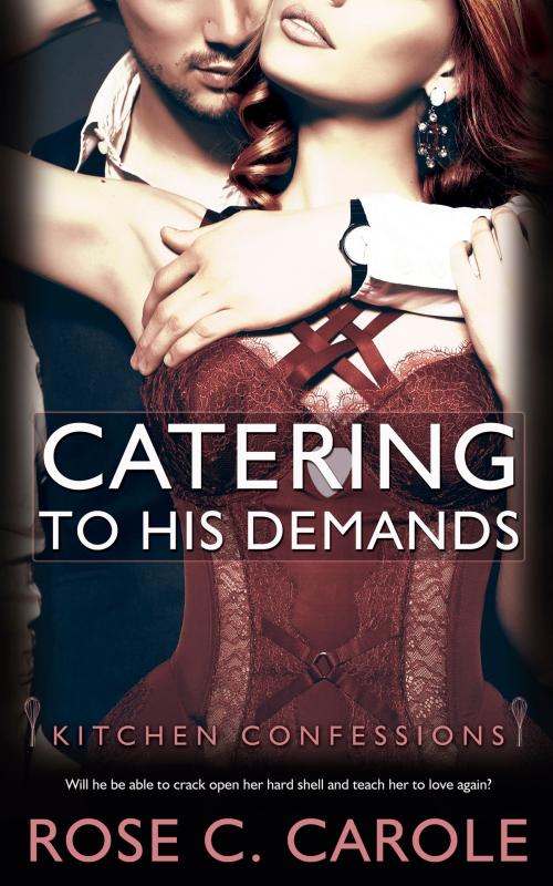Cover of the book Catering to His Demands by Rose  C. Carole, Totally Entwined Group Ltd