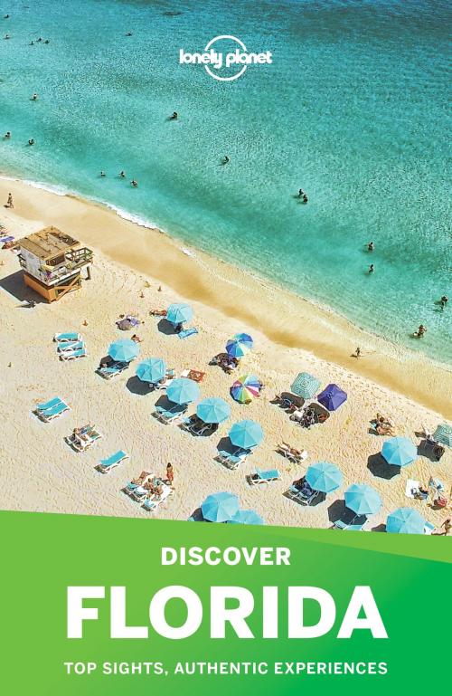 Cover of the book Lonely Planet Discover Florida by Lonely Planet, Adam Karlin, Kate Armstrong, Regis St Louis, Ashley Harrell, Lonely Planet Global Limited
