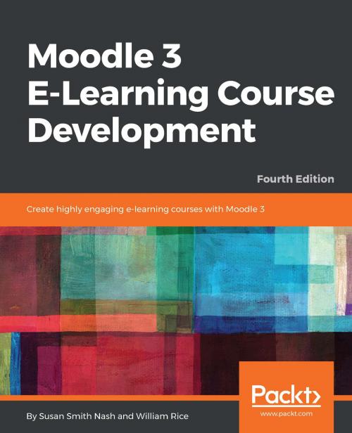 Cover of the book Moodle 3 E-Learning Course Development by Susan Smith Nash, William Rice, Packt Publishing