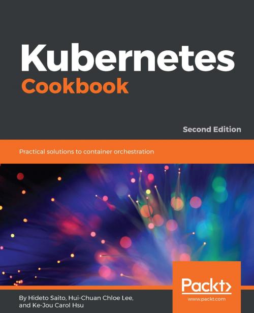 Cover of the book Kubernetes Cookbook by Ke-Jou Carol Hsu, Hui-Chuan Chloe Lee, Hideto Saito, Packt Publishing
