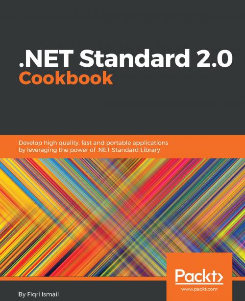 Cover of the book .NET Standard 2.0 Cookbook by Fiqri Ismail, Packt Publishing