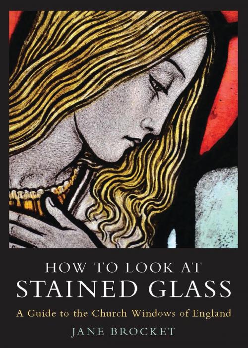 Cover of the book How to Look at Stained Glass by Jane Brocket, Bloomsbury Publishing