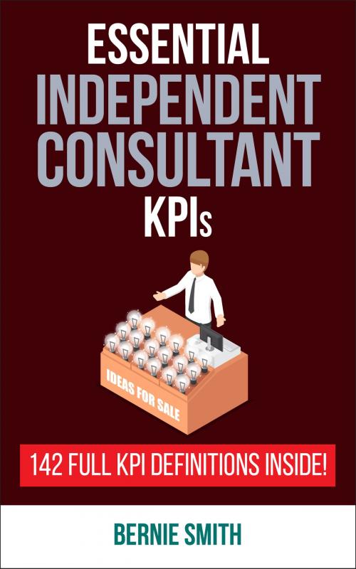 Cover of the book Essential KPIs for Independent Consultants by Bernie Smith, Bernie Smith