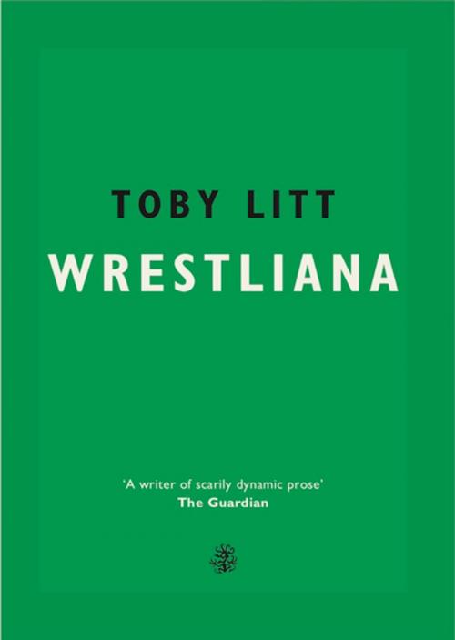 Cover of the book Wrestliana by Toby Litt, Galley Beggar Press