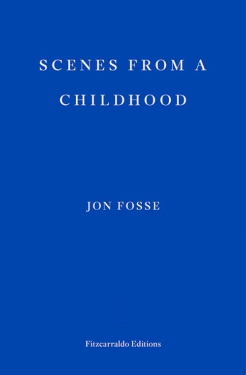 Cover of the book Scenes from a Childhood by Jon Fosse, Fitzcarraldo Editions