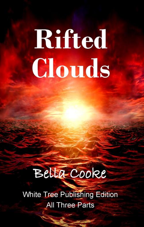 Cover of the book Rifted Clouds: All Three Parts by Bella Cooke, White Tree Publishing