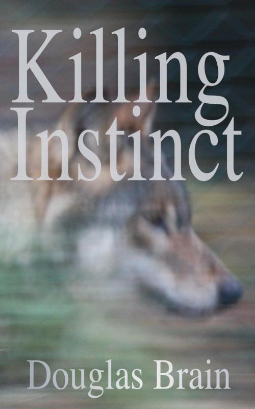 Cover of the book Killing Instinct by Douglas Brain, Darker Waters LTD