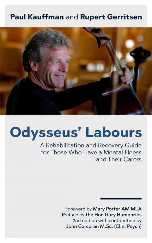 Cover of the book Odysseus' Labours: A Rehabilitation and Recovery Guide for Those Who Have a Mental Illness and Their Carers by Paul Kauffman, Rupert Gerritsen, MoshPit Publishing