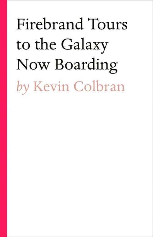 Cover of the book Firebrand Tours To The Galaxy Now Boarding by Kevin Colbran, Tablo Publishing