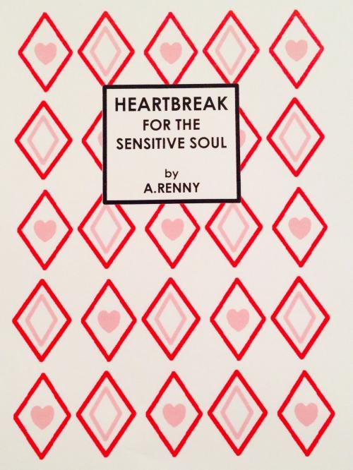 Cover of the book HEARTBREAK FOR THE SENSITIVE SOUL by A. Renny, Tablo Publishing