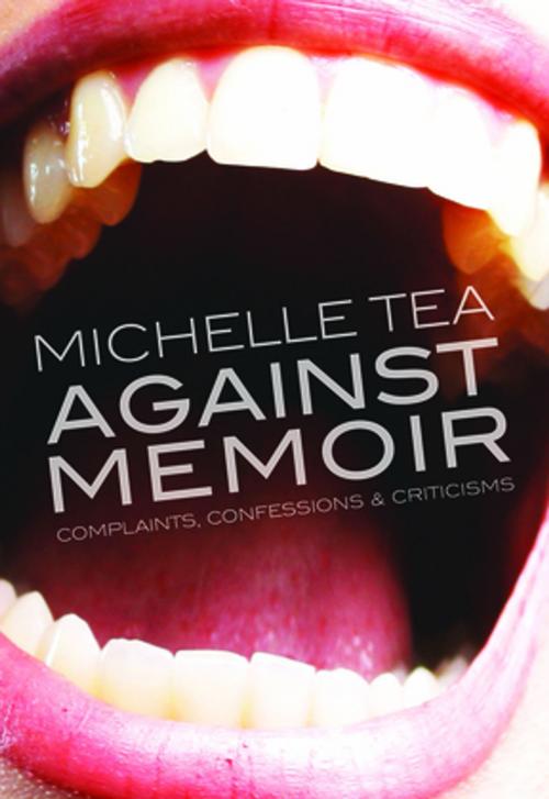Cover of the book Against Memoir by Michelle Tea, The Feminist Press at CUNY