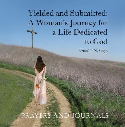 Cover of the book Yielded and Submitted: Prayers and Journal by ONEDIA NI GAGE, Purple Ink, Inc
