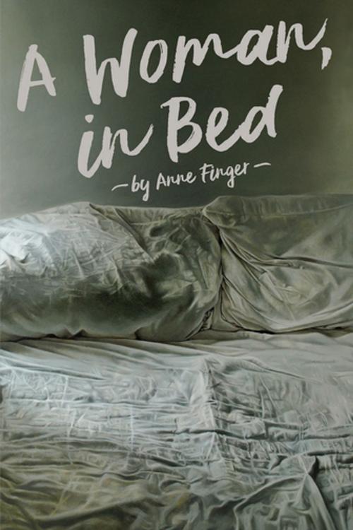 Cover of the book A Woman, In Bed by Anne Finger, Cinco Puntos Press