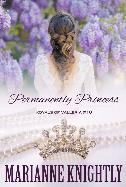 Cover of the book Permanently Princess (Royals of Valleria #10) by Marianne Knightly, Marianne Knightly