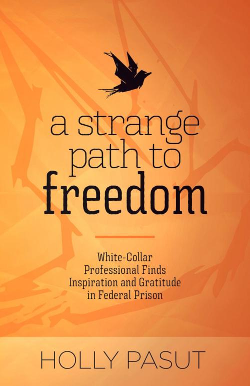Cover of the book A Strange Path to Freedom by Holly Pasut, SPARK Publications
