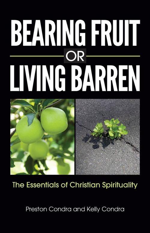 Cover of the book Bearing Fruit or Living Barren by Preston Condra, Kelly Condra, Sufficient Word Publishing