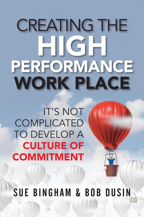Cover of the book Creating the High Performance Work Place by Sue Bingham, Bob Dusin, Indie Books International
