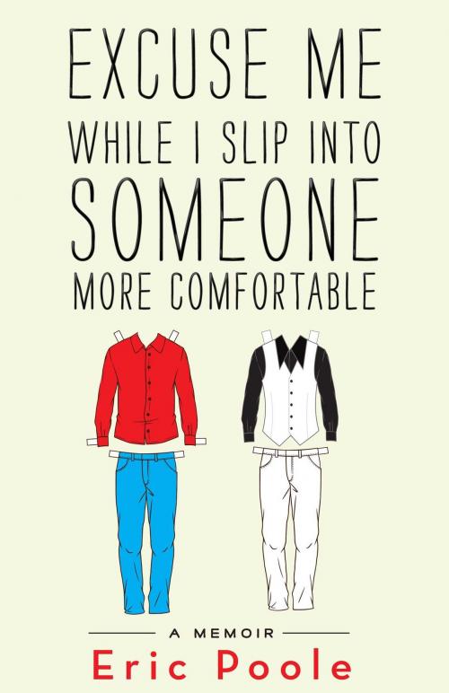 Cover of the book Excuse Me While I Slip into Someone More Comfortable by Eric Poole, RosettaBooks
