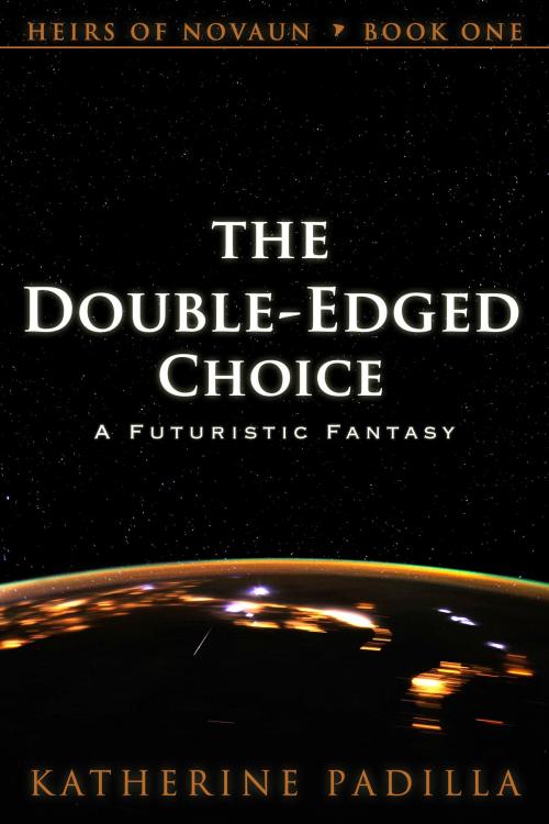Cover of the book The Double-Edged Choice: A Futuristic Fantasy by Katherine Padilla, Katherine Padilla