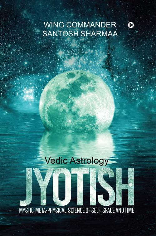 Cover of the book Jyotish (Vedic Astrology) by Wing Commander Santosh Sharmaa, Notion Press