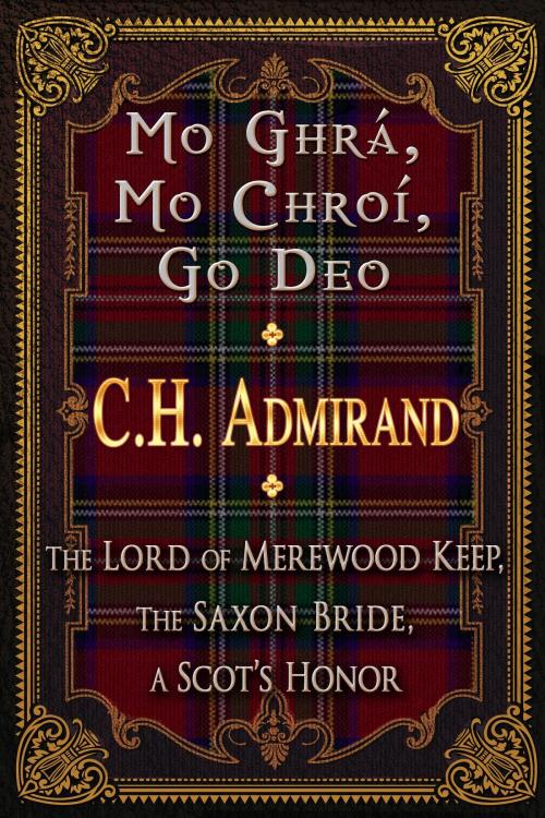 Cover of the book Mo Ghra Mo Chroi Go Deo (My Love My Heart Forever) by C.H. Admirand, Colleen H. Admirand