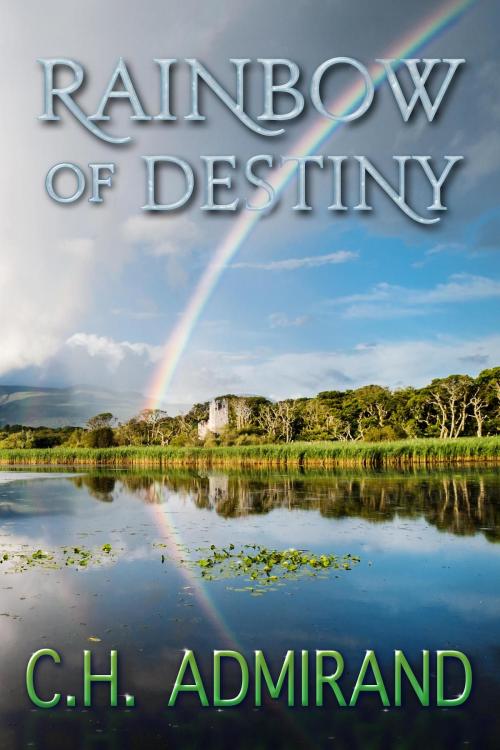 Cover of the book Rainbow of Destiny by C.H. Admirand, Colleen H. Admirand