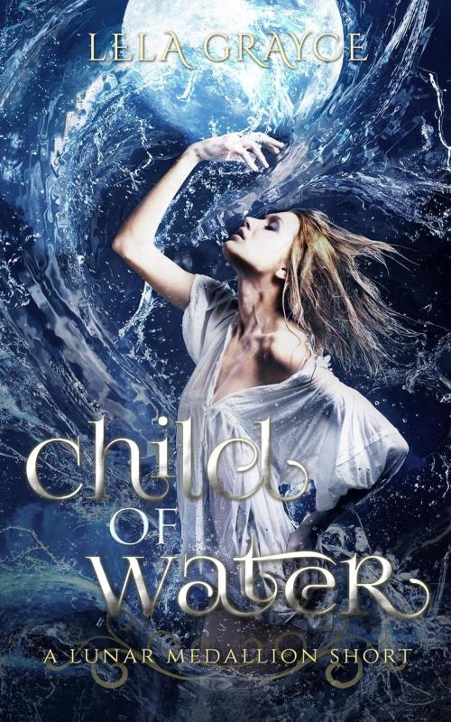 Cover of the book Child of Water by Lela Grayce, Lela Grayce