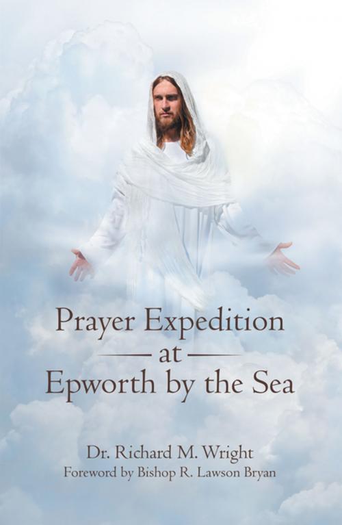 Cover of the book Prayer Expedition at Epworth by the Sea by Dr. Richard M. Wright, WestBow Press