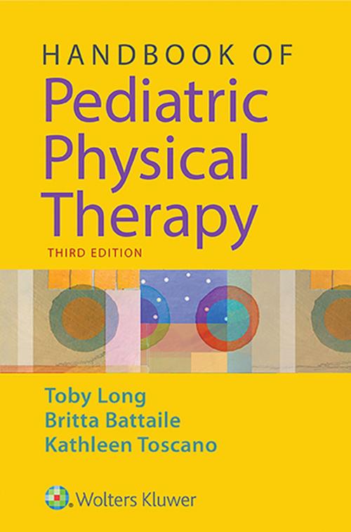 Cover of the book Handbook of Pediatric Physical Therapy by Toby Long, Wolters Kluwer Health