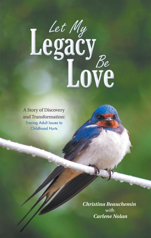 Cover of the book Let My Legacy Be Love by Christina Beauchemin, Balboa Press