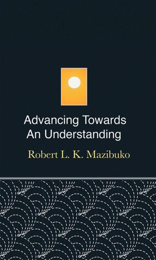 Cover of the book Advancing Towards an Understanding by Robert L. K. Mazibuko, Balboa Press
