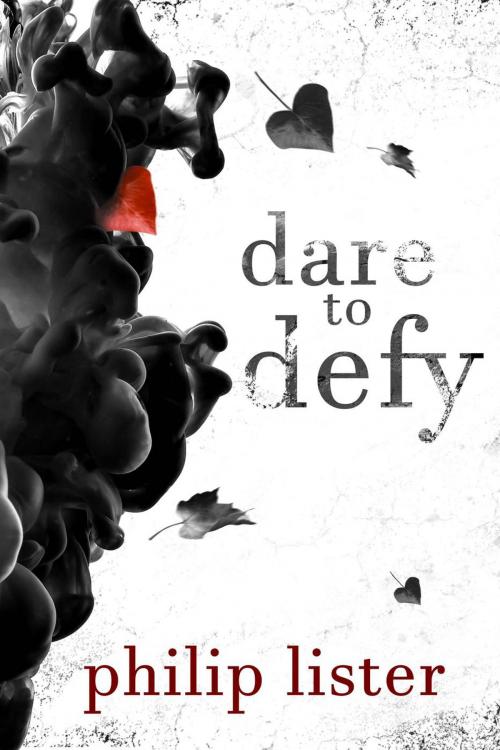 Cover of the book Dare To Defy by philip lister, philip lister