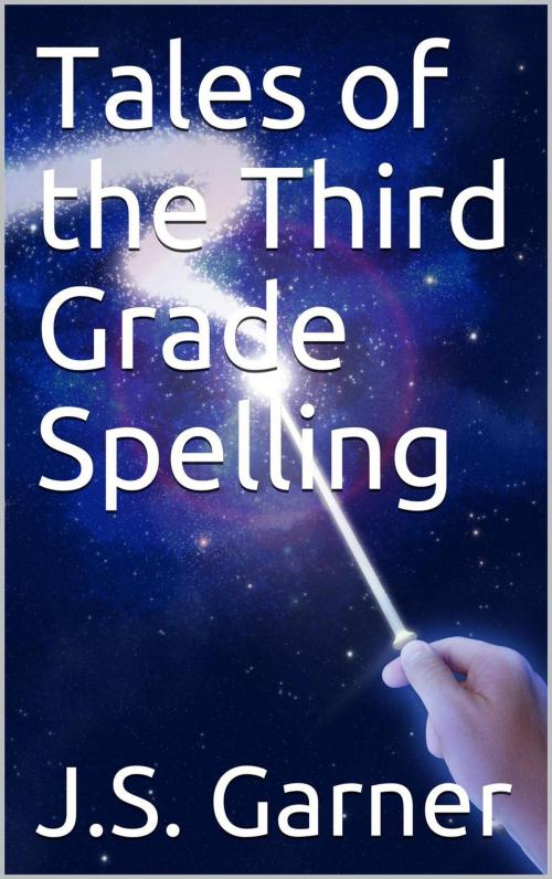 Cover of the book Tales of the Third Grade Spelling by J.S. Garner, J.S. Garner