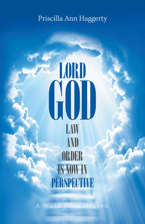 Cover of the book Lord God, Law and Order Is Now in Perspective by Priscilla Ann Haggerty, Xlibris US