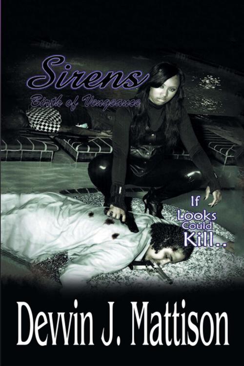 Cover of the book Sirens—Birth of Vengeance by Devvin J. Mattison, Xlibris US
