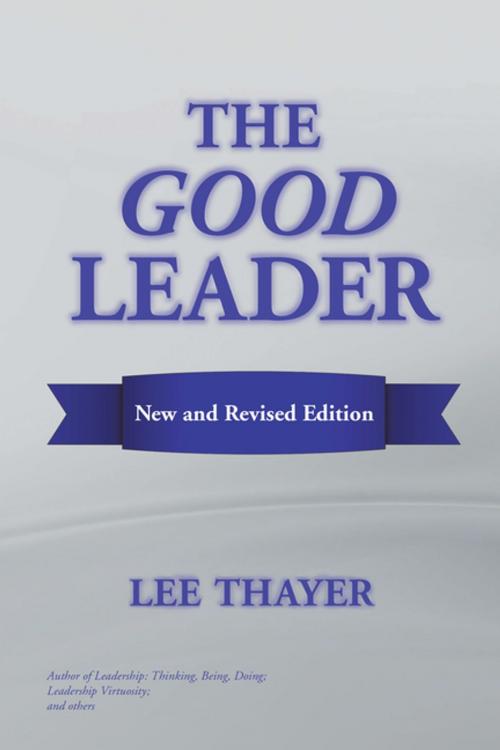 Cover of the book The Good Leader by Lee Thayer, Xlibris US